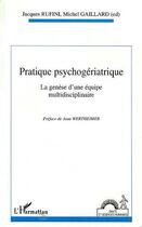 Couverture du livre « Pratique psychogériatrique ; la génèse d'une équipe multidisciplinaire » de Michel Gaillard et Jacques Rufini aux éditions Editions L'harmattan