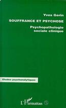 Couverture du livre « SOUFFRANCE ET PSYCHOSE : Psychopathologie sociale clinique » de Yves Gerin aux éditions Editions L'harmattan