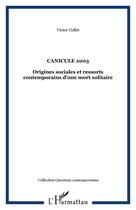 Couverture du livre « Canicule 2003 - origines sociales et ressorts contemporains d'une mort solitaire » de Victor Collet aux éditions Editions L'harmattan