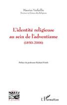 Couverture du livre « L'identité religieuse au sein de l'adventisme (1850-2006) » de Maurice Verfaillie aux éditions Editions L'harmattan