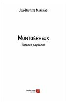 Couverture du livre « Montgérheux ; enfance paysanne » de Jean-Baptiste Marchand aux éditions Editions Du Net