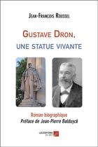 Couverture du livre « Gustave Dron, une statue vivante » de Jean-Francois Roussel aux éditions Editions Du Net