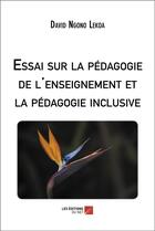 Couverture du livre « Essai sur la pedagogie de l'enseignement et la pedagogie inclusive » de Ngono Lekoa David aux éditions Editions Du Net