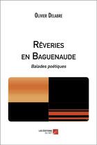 Couverture du livre « Rêveries en Baguenaude : Balades poétiques » de Olivier Delabre aux éditions Editions Du Net