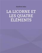 Couverture du livre « La licorne et les quatre éléments » de Sandrine Adso aux éditions Books On Demand