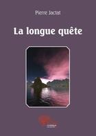 Couverture du livre « La longue quête » de Pierre Jactat aux éditions Edilivre