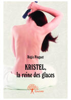 Couverture du livre « Kristel, la reine des glaces » de Regis Pinguet aux éditions Editions Edilivre