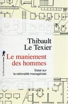 Couverture du livre « Le maniement des hommes : essai sur la rationalité managériale » de Thibault Le Texier aux éditions La Decouverte