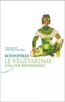 Couverture du livre « Le végétarisme ; une vue bouddhiste » de Bodhipaksa aux éditions Almora