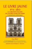 Couverture du livre « Le livre jaune t.6 : la grande façade de Notre Dame de Paris ; commentaires alchimiques » de Guy Piau aux éditions Editions Maconniques