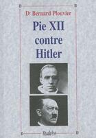 Couverture du livre « Pie XII contre Hitler » de Bernard Plouvier aux éditions Dualpha