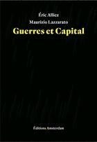 Couverture du livre « Guerres et capital » de Eric Alliez et Maurizio Lazzarato aux éditions Amsterdam