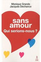 Couverture du livre « Sans amour qui serions-nous ? » de Monique Grande et Jacques Dechance aux éditions Relie
