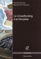 Couverture du livre « Le crowdfunding à la française » de Fantine Lefevre et Bogdan Filip Popescu aux éditions Presses De L'ecole Des Mines