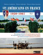 Couverture du livre « Les Américains en France t.2 ; 1950-1967 » de Pierre-Alain Antoine et Pierre Labrude et Fabrice Loubette aux éditions Gerard Louis