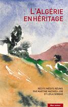 Couverture du livre « L'Algérie en héritage » de Leila Sebbar et Martine Mathieu-Job aux éditions Bleu Autour