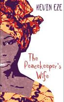 Couverture du livre « The peacekeeper's wife » de Kevin Eze aux éditions Amalion