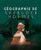 Couverture du livre « Géographie de Sherlock Holmes » de Andre-Francois Ruaud et Xavier Maumejean aux éditions Moutons Electriques