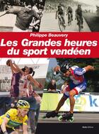 Couverture du livre « Les grandes heures du sport vendéen » de Philippe Beauvery aux éditions Geste