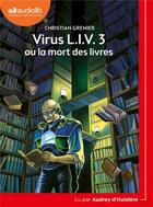 Couverture du livre « Virus l.i.v. 3 ou la mort des livres » de Christian Grenier aux éditions Audiolib