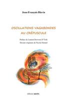 Couverture du livre « Oscillations vagabondes au crépuscule » de Jean-Francois Blavin aux éditions Unicite