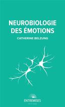 Couverture du livre « Neurobiologie des émotions » de Catherine Belzung aux éditions Entremises