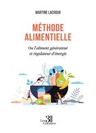 Couverture du livre « Méthode alimentielle : ou l'aliment générateur et régulateur d'énergie » de Martine Lachour aux éditions Les Trois Colonnes