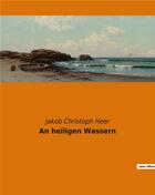 Couverture du livre « An heiligen wassern » de Heer Jakob Christoph aux éditions Culturea