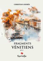 Couverture du livre « Fragments vénitiens » de Christian Andres aux éditions Spinelle