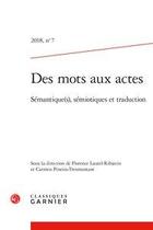 Couverture du livre « Des mots aux actes 2018, n 7 - semantique(s), semiotique(s) et traduction » de  aux éditions Classiques Garnier