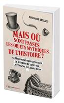 Couverture du livre « Mais où sont passés les objets mythiques de l'Histoire ? » de Guillaume Dessaix aux éditions L'opportun