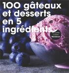 Couverture du livre « 100 gâteaux et desserts en 5 ingrédients » de  aux éditions Marabout