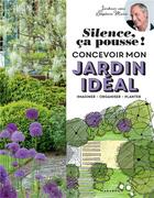 Couverture du livre « Silence, ça pousse ! concevoir mon jardin idéal ; imaginer - organiser - planter » de Stephane Marie aux éditions Marabout