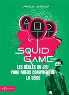 Couverture du livre « Squid game, les règles du jeu pour mieux comprendre la série » de Ophelie Surcouf aux éditions Hors Collection