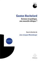 Couverture du livre « Gaston bachelard : science et poetique, une nouvelle ethique ? - colloque (2012) » de Wunenburger J-J. aux éditions Hermann