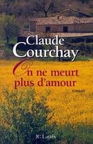 Couverture du livre « On ne meurt plus d'amour » de Claude Courchay aux éditions Lattes