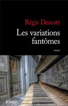 Couverture du livre « Les variations fantômes » de Regis Descott aux éditions Lattes