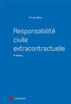 Couverture du livre « Responsabilité civile extracontractuelle (6e édition) » de Philippe Brun aux éditions Lexisnexis