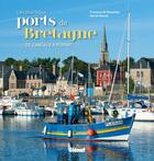 Couverture du livre « Les plus beaux ports de Bretagne ; de Cancale à Pornic » de Herve Ronne et Francois De Beaulieu aux éditions Glenat