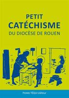 Couverture du livre « Petit Catéchisme du diocèse de Rouen » de Frederic Fuzet aux éditions Tequi