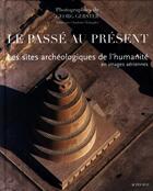 Couverture du livre « Le passé est présent ; les sites archéologiques de l'humanité en images aériennes » de Georg Gerster aux éditions Actes Sud