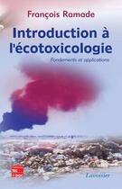 Couverture du livre « Introduction a l'écotoxicologie ; fondements et applications » de Francois Ramade aux éditions Tec Et Doc