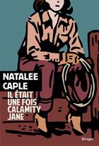Couverture du livre « Il était une fois Calamity Jane » de Natalee Caple aux éditions Rivages