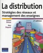 Couverture du livre « La distribution ; stratégie des réseaux et management des enseignes (2e édition) » de Dioux/Dupuis aux éditions Pearson