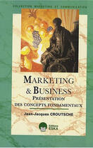 Couverture du livre « Marketing & business ; présentation des concepts fondamentaux » de Croutsche J-J. aux éditions Eska
