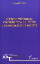 Couverture du livre « Dechets menagers : contribution a l'etude d'un probleme de societe » de Franck Zentner aux éditions L'harmattan