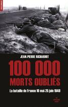 Couverture du livre « 100 000 morts oubliés ; la bataille de France 10 mai-25 juin 1940 » de Richardot J-P. aux éditions Cherche Midi