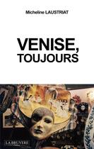 Couverture du livre « Venise, toujours » de Micheline Laustriat aux éditions La Bruyere