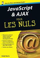 Couverture du livre « Javascript et ajax pour les nuls » de Andy Harris aux éditions Pour Les Nuls