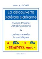 Couverture du livre « La découverte sidérale et sidérante d'Anna Pauline, astrophysicienne » de Marc A. Igonet aux éditions Benevent